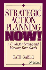 Strategic Action Planning Now Setting and Meeting Your Goals by Cate Gable, 9781138409804