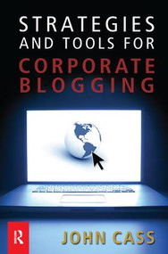Strategies and Tools for Corporate Blogging by John Cass, 9781138441156