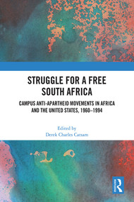 Struggle for a Free South Africa (Campus Anti-Apartheid Movements in Africa and the United States, 1960-1994) by Derek Charles Catsam, 9781032684086