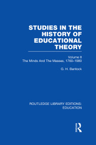 Studies in the History of Educational Theory Vol 2 (The Minds and the Masses, 1760-1980) by G Bantock, 9780415689076