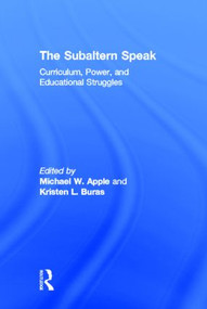 The Subaltern Speak (Curriculum, Power, and Educational Struggles) by Michael W. Apple, Kristen L. Buras, 9780415950817