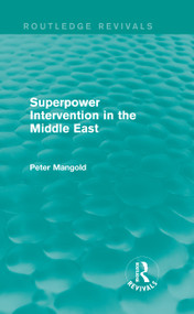 Superpower Intervention in the Middle East (Routledge Revivals) by Peter Mangold, 9780415830966