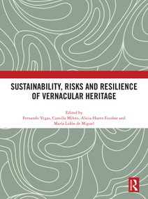 Sustainability, Risks and Resilience of Vernacular Heritage by Fernando Vegas, Camilla Mileto, Alicia Hueto Escobar, María Lidón de Miguel, 9781032756721