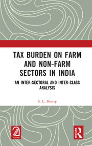 Tax Burden on Farm and Non-farm Sectors in India (An Inter-sectoral and Inter-class Analysis) by S. L. Shetty, 9781041015987