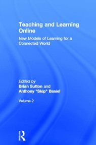 Teaching and Learning Online (New Models of Learning for a Connected World, Volume 2) by Brian Sutton, Anthony Basiel, 9780415528566