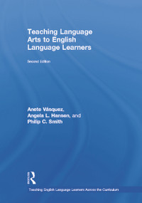 Teaching Language Arts to English Language Learners by Anete Vásquez, Angela L. Hansen, Philip C. Smith, 9780415641449