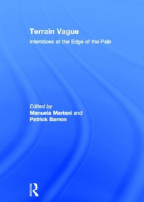 Terrain Vague (Interstices at the Edge of the Pale) by PATRICK BARRON, Manuela Mariani, 9780415827676