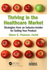 Thriving in the Healthcare Market (Strategies from an Industry-Insider for Selling Your Product) by Glenn Pearson, FACHE, 9780367183318