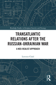 Transatlantic Relations after the Russian-Ukrainian War (A Neo-realist Approach) by Lorenzo Cladi, 9781032819525