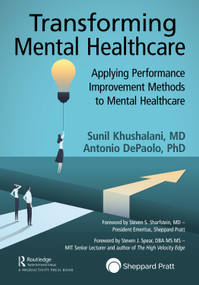 Transforming Mental Healthcare (Applying Performance Improvement Methods to Mental Healthcare) by Sunil Khushalani, Antonio DePaolo, 9781138297463