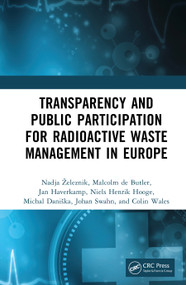 Transparency and Public Participation for Radioactive Waste Management in Europe by Nadja Železnik, Jan Haverkamp, Niels Henrik Hooge, Michal Daniška, Johan Swahn, Colin Wales, Malcolm de Butler, 9781032956893