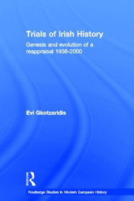 Trials of Irish History (Genesis and Evolution of a Reappraisal) by Evi Gkotzaridis, 9780415329187