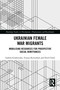 Ukrainian Female War Migrants (Mobilising Resources for Prospective Social Remittances) by Izabela Grabowska, Ivanna Kyliushyk, Emil Chról, 9781032769936