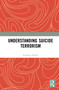 Understanding Suicide Terrorism by Radhika Halder, 9780367438388