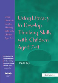 Using Literacy to Develop Thinking Skills with Children Aged 7-11 by Paula Iley, 9781138163409