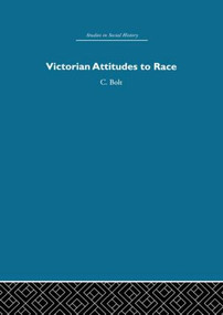 Victorian Attitudes to Race by Christine Bolt, 9780415413107