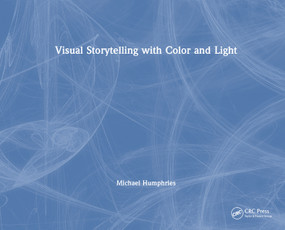 Visual Storytelling with Color and Light by Michael Humphries, 9780415720649