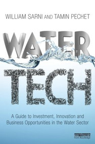 Water Tech (A Guide to Investment, Innovation and Business Opportunities in the Water Sector) by William Sarni, Tamin Pechet, 9781849714730