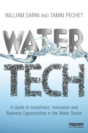 Water Tech (A Guide to Investment, Innovation and Business Opportunities in the Water Sector) by William Sarni, Tamin Pechet, 9781849714730