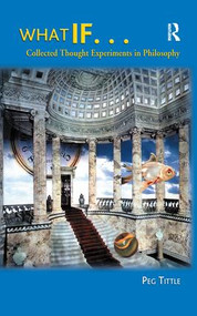 What If... (Collected Thought Experiments in Philosophy) by Peg Tittle, 9781138457454