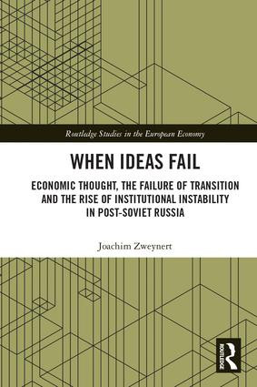When Ideas Fail (Economic Thought, the Failure of Transition and the Rise of Institutional Instability in Post-Soviet Russia) by Joachim Zweynert, 9781138559271
