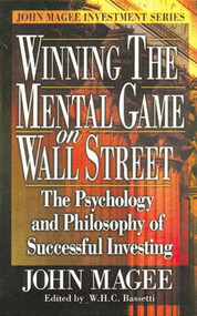 Winning the Mental Game on Wall Street (The Psychology and Philosophy of Successful Investing) by John Magee, W.H.C. Bassetti, 9780910944175