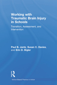 Working with Traumatic Brain Injury in Schools (Transition, Assessment, and Intervention) by Paul B. Jantz, Susan C. Davies, Erin D. Bigler, 9780415642538