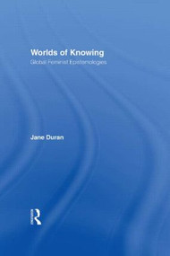 Worlds of Knowing (Global Feminist Epistemologies) by Jane Duran, 9780415927390