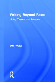 Writing Beyond Race (Living Theory and Practice) by bell hooks, 9780415539142