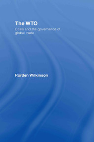 The WTO (Crisis and the Governance of Global Trade) by Rorden Wilkinson, 9780415405539