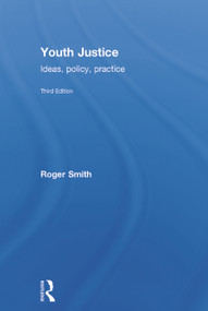 Youth Justice (Ideas, Policy, Practice) by Roger Smith, 9780415626507
