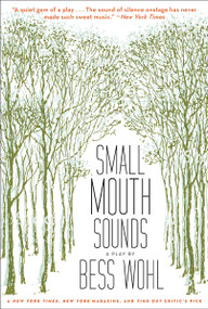 Small Mouth Sounds (A Play) by Bess Wohl, 9781468315172