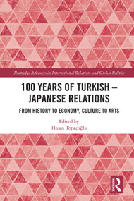 100 Years of Turkish-Japanese Relations (From History to Economy, Culture to Art) by Hasan Topaçoğlu, 9781032884486