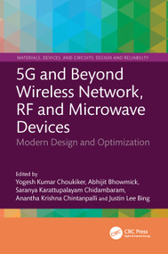 5G and Beyond Wireless Network, RF and Microwave Devices (Modern Design and Optimization) by Yogesh Kumar Choukiker,, Abhijit Bhowmick, Saranya K C, Ananthakrishna Chintanpalli, Justin Lee Bing, 9781041130147