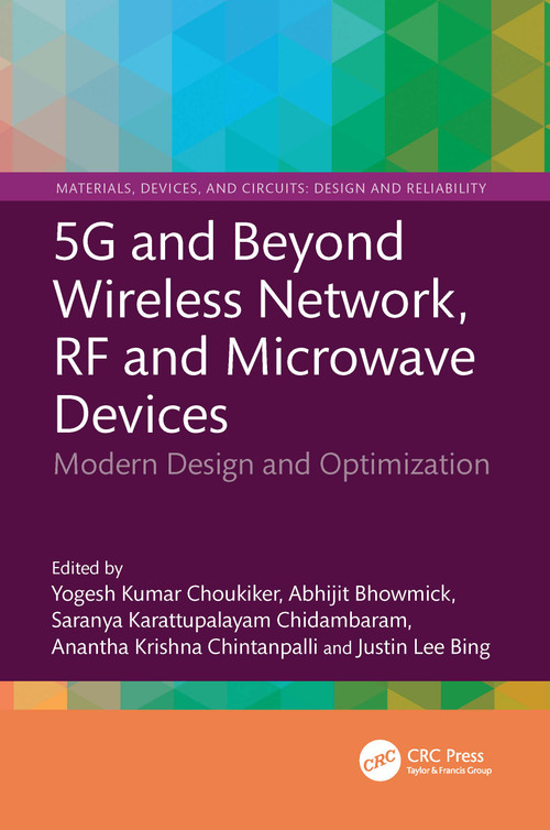 5G and Beyond Wireless Network, RF and Microwave Devices (Modern Design and Optimization) by Yogesh Kumar Choukiker,, Abhijit Bhowmick, Saranya K C, Ananthakrishna Chintanpalli, Justin Lee Bing, 9781041130147