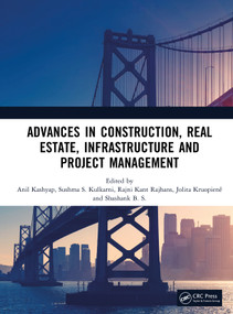 Advances in Construction, Real Estate, Infrastructure and Project Management by Anil Kashyap, Sushma S. Kulkarni, Rajni Kant Rajhans, Jolita Kruopienê, Shashank B. S., 9781041134329