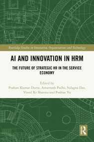 AI and Innovation in HRM (The Future of Strategic HR in the Service Economy) by Pushan Kumar Dutta, Amarnath Padhi, Sulagna Das, Vinod Kr Sharma, Poshan Yu, 9781032862750