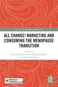 All Change! Marketing and Consuming the Menopause Transition by Jennifer Takhar, Anna Schneider-Kamp, Shona Bettany, 9781041111788