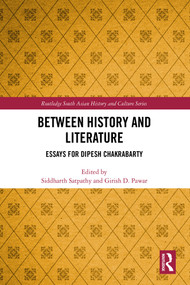 Between History and Literature (Essays for Dipesh Chakrabarty) by Siddharth Satpathy, Girish D. Pawar, 9781032958620