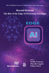 Beyond Horizons - The Rise of the Edge AI Processing Paradigm by Ovidiu Vermesan, Marcello Coppola, Fabian Chersi, 9788743808633