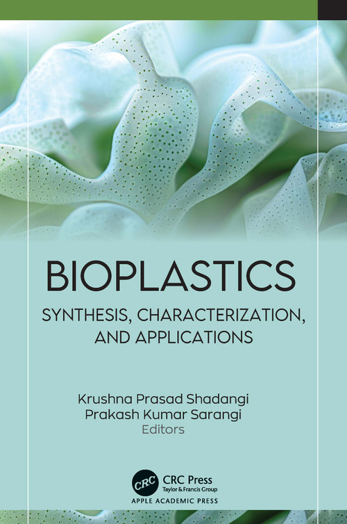 Bioplastics (Synthesis, Characterization, and Applications) by Krushna Prasad Shadangi, Prakash Kumar Sarangi, 9781779643322