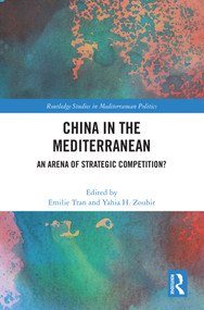 China in the Mediterranean (An Arena of Strategic Competition?) by Emilie Tran, Yahia Zoubir, 9781032795690