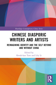 Chinese Diasporic Writers and Artists (Reimagining Identity and the Self Beyond and Without China) by Kwok-kan Tam, Lily Li, 9781041028840