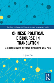 Chinese Political Discourse in Translation (A Corpus-based Critical Discourse Analysis) by Lijuan Du, 9781032897608