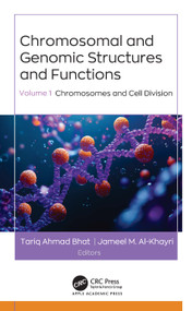 Chromosomal and Genomic Structures and Functions (Volume 1: Chromosomes and Cell Division) by Tariq Ahmad Bhat, Jameel M. Al-Khayri, 9781779640246