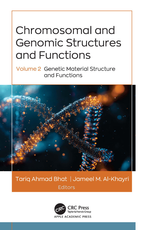 Chromosomal and Genomic Structures and Functions (Volume 2: Genetic Material Structure and Functions) by Tariq Ahmad Bhat, Jameel M. Al-Khayri, 9781779640260
