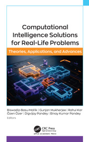 Computational Intelligence Solutions for Real-Life Problems (Theories, Applications, and Advances) by Biswadip Basu Mallik, Gunjan Mukherjee, Rahul Kar, Özen Özer, Digvijay Pandey, Binay Kumar Pandey, 9781998511006
