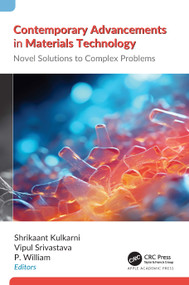 Contemporary Advancements in Materials Technology (Novel Solutions to Complex Problems) by Shrikaant Kulkarni, Vipul Srivastava, P. William, 9781774917947