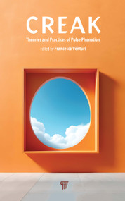 Creak (Theories and Practices of Pulse Phonation) by Francesco Venturi, 9789815129298