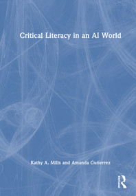 Critical Literacy in an AI World by Kathy A. Mills, Amanda Gutierrez, 9781032887005